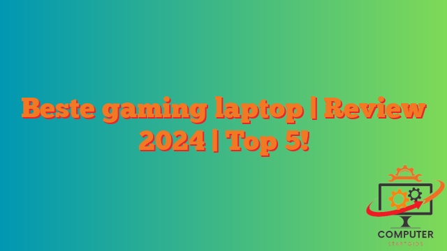 Beste gaming laptop | Review 2024 | Top 5!