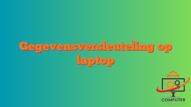 Gegevensversleuteling op laptop