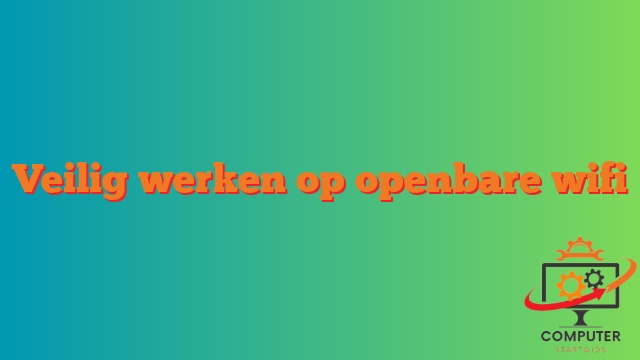 Veilig werken op openbare wifi